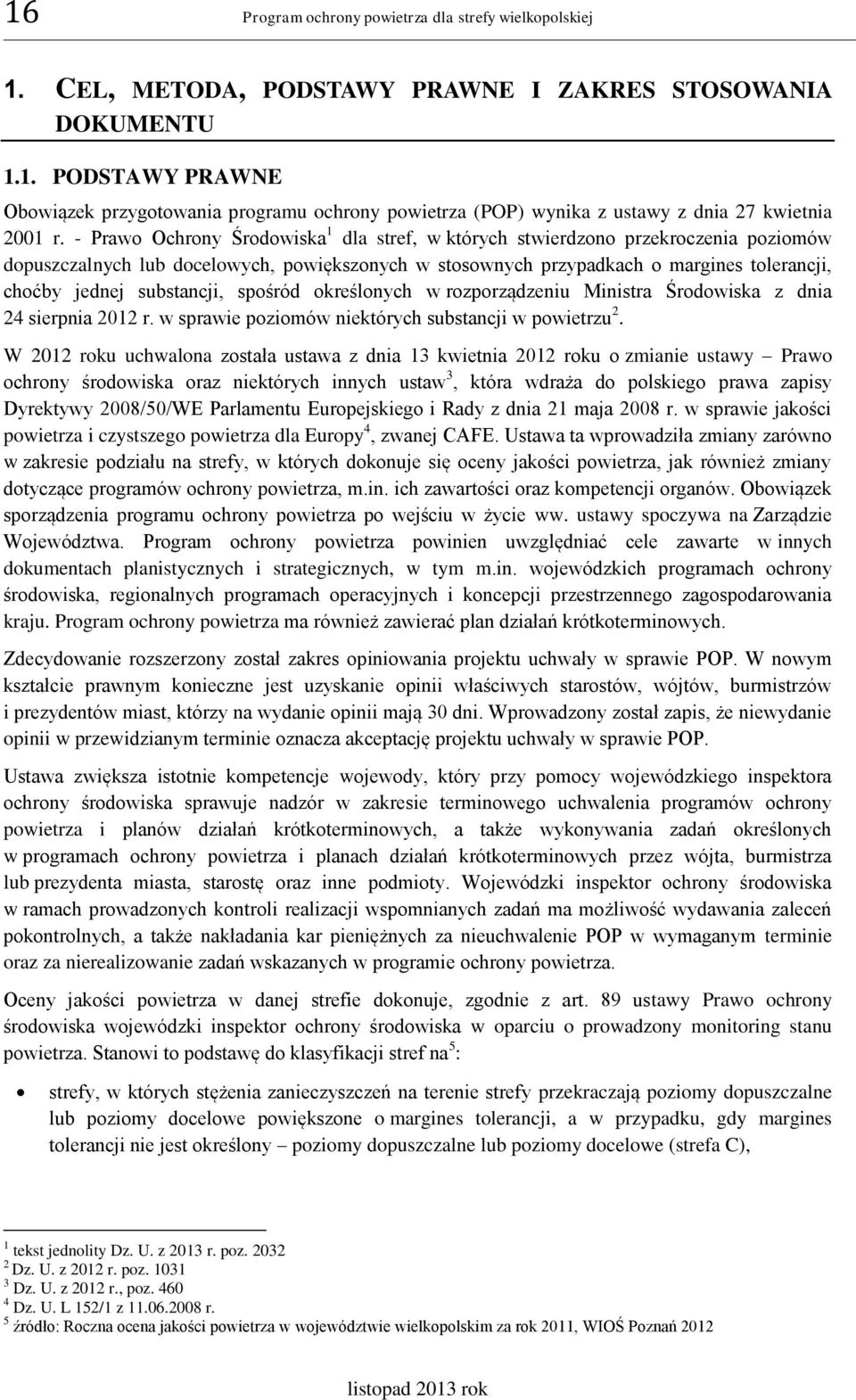 substancji, spośród określonych w rozporządzeniu Ministra Środowiska z dnia 24 sierpnia 2012 r. w sprawie poziomów niektórych substancji w powietrzu 2.