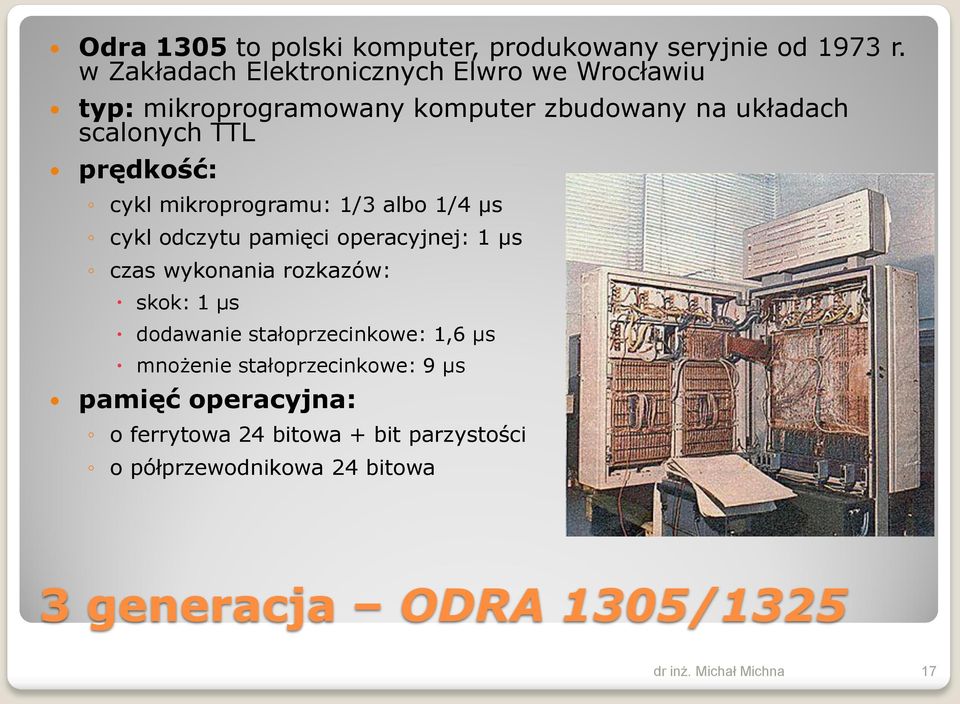 prędkość: cykl mikroprogramu: 1/3 albo 1/4 μs cykl odczytu pamięci operacyjnej: 1 μs czas wykonania rozkazów: skok: 1 μs