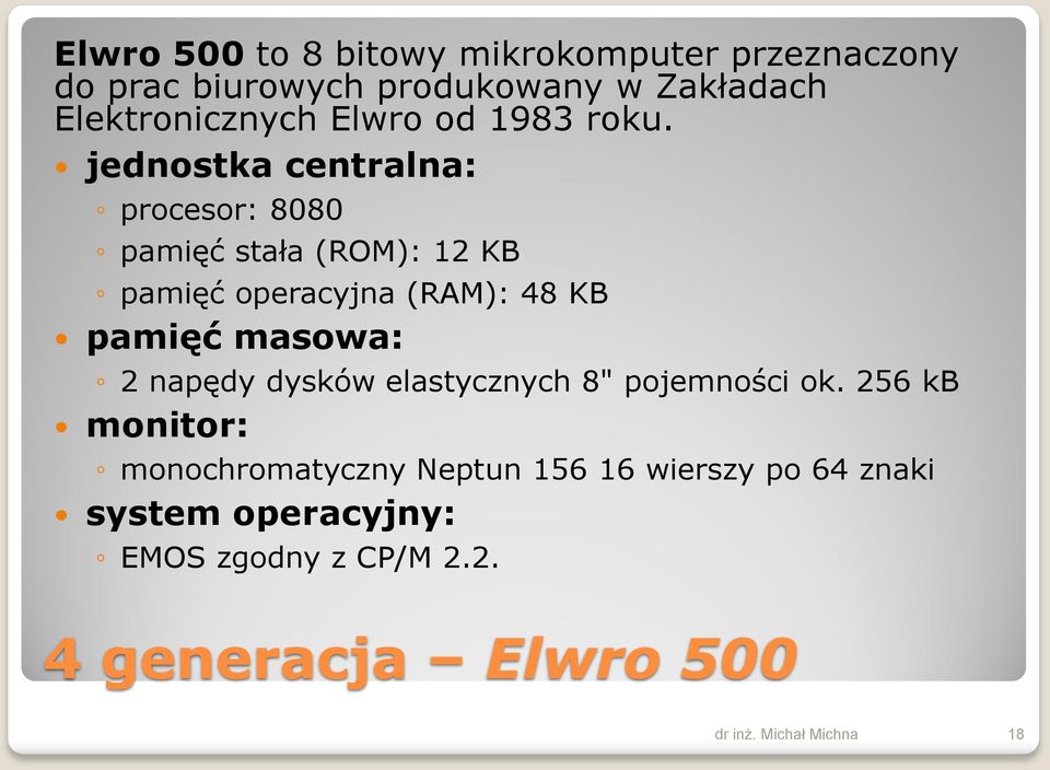 jednostka centralna: procesor: 8080 pamięć stała (ROM): 12 KB pamięć operacyjna (RAM): 48 KB pamięć