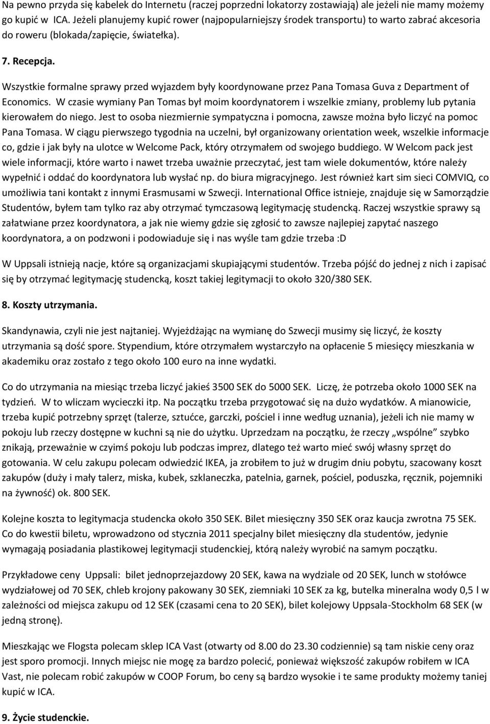 Wszystkie formalne sprawy przed wyjazdem były koordynowane przez Pana Tomasa Guva z Department of Economics.