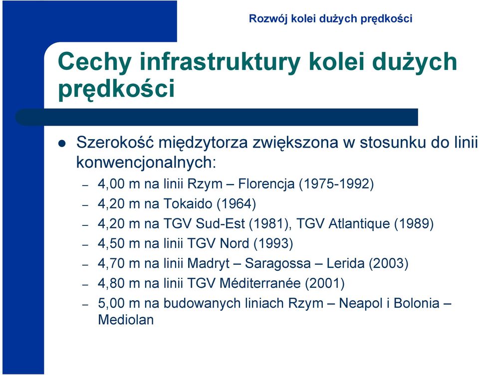 Sud-Est (1981), TGV Atlantique (1989) 4,50 m na linii TGV Nord (1993) 4,70 m na linii Madryt Saragossa