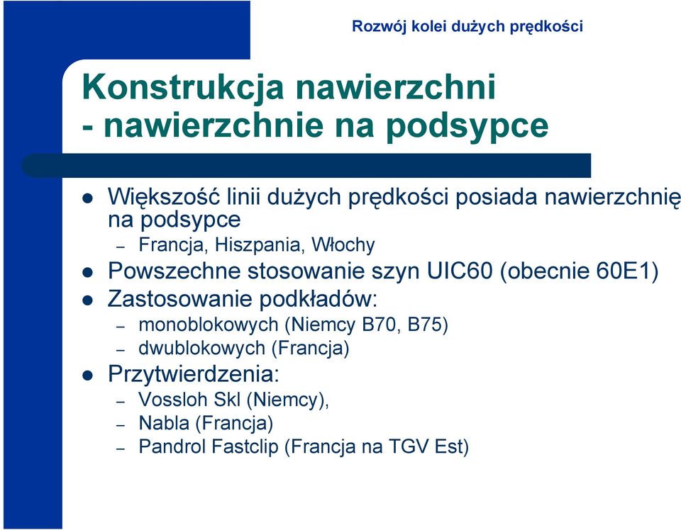 UIC60 (obecnie 60E1) Zastosowanie podkładów: monoblokowych (Niemcy B70, B75) dwublokowych