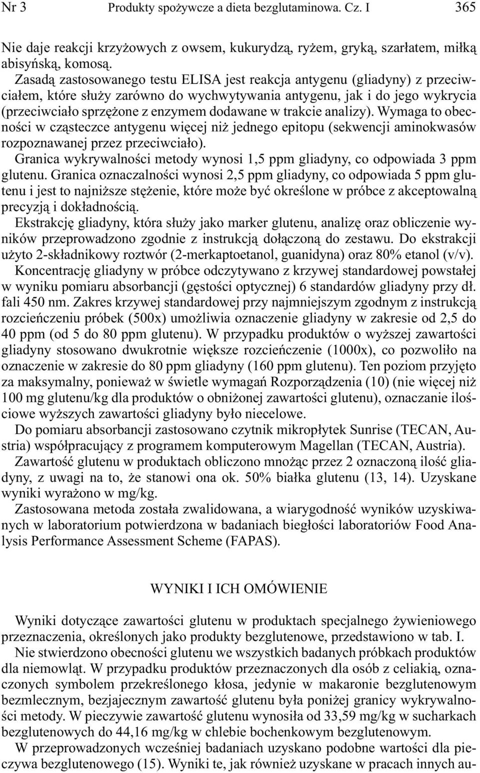 trakcie analizy). Wymaga to obecności w cząsteczce antygenu więcej niż jednego epitopu (sekwencji aminokwasów rozpoznawanej przez przeciwciało).