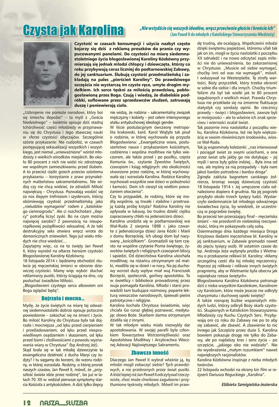 Szczególnie szóste przykazanie: Nie cudzołóż, w czasach postępującej seksualizacji wszystkich i wszystkiego, jest niemal unieważnione wśród młodzieży z wielkich ośrodków miejskich.