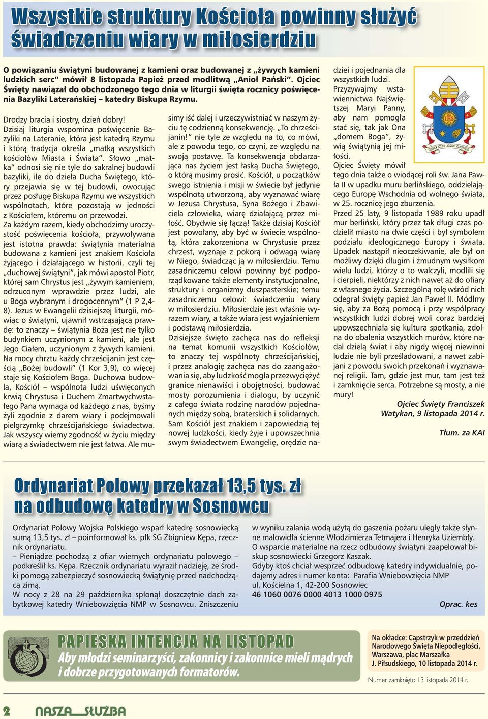 Dzisiaj liturgia wspomina poświęcenie Bazyliki na Lateranie, która jest katedrą Rzymu i którą tradycja określa matką wszystkich kościołów Miasta i Świata.