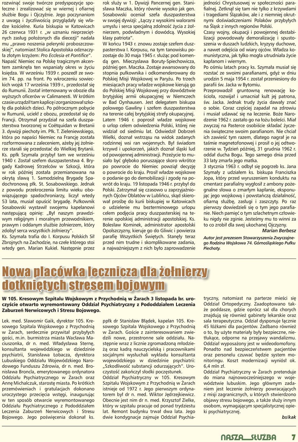 w uznaniu nieprzeciętnych zasług położonych dla diecezji nadała mu prawo noszenia pelerynki proboszczowskiej, natomiast Stolica Apostolska odznaczyła złotym krzyżem: Pro Ecclesia et Pontifice.