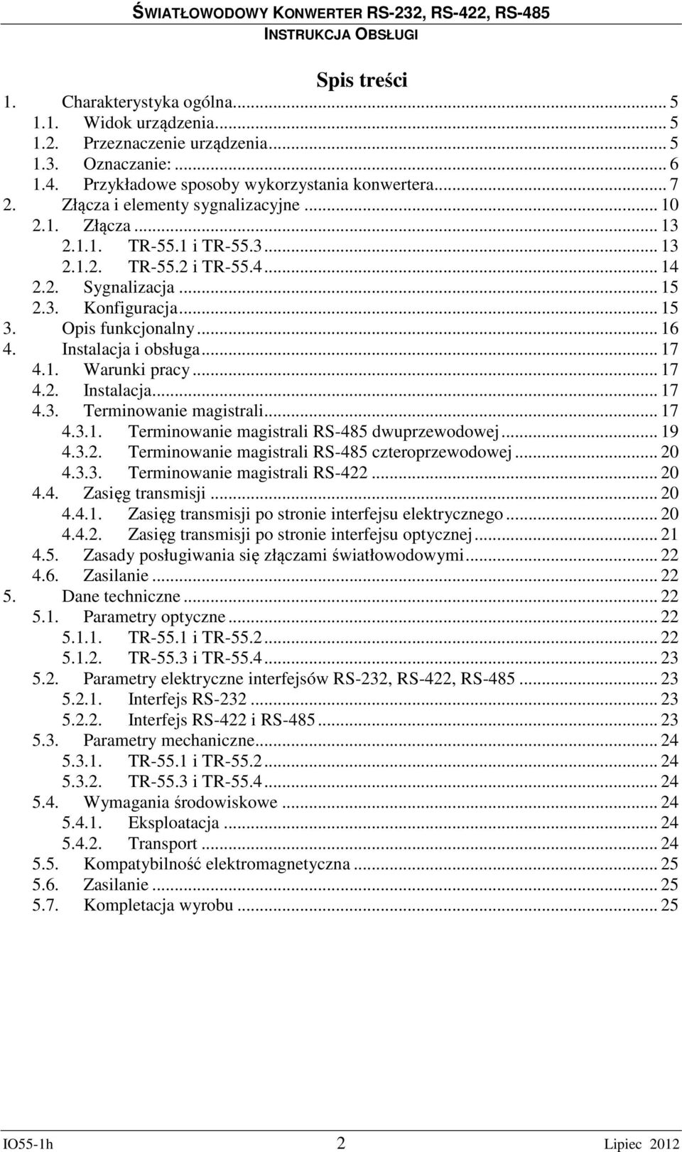 1. Warunki pracy... 17 4.2. Instalacja... 17 4.3. Terminowanie magistrali... 17 4.3.1. Terminowanie magistrali RS-485 dwuprzewodowej... 19 4.3.2. Terminowanie magistrali RS-485 czteroprzewodowej.