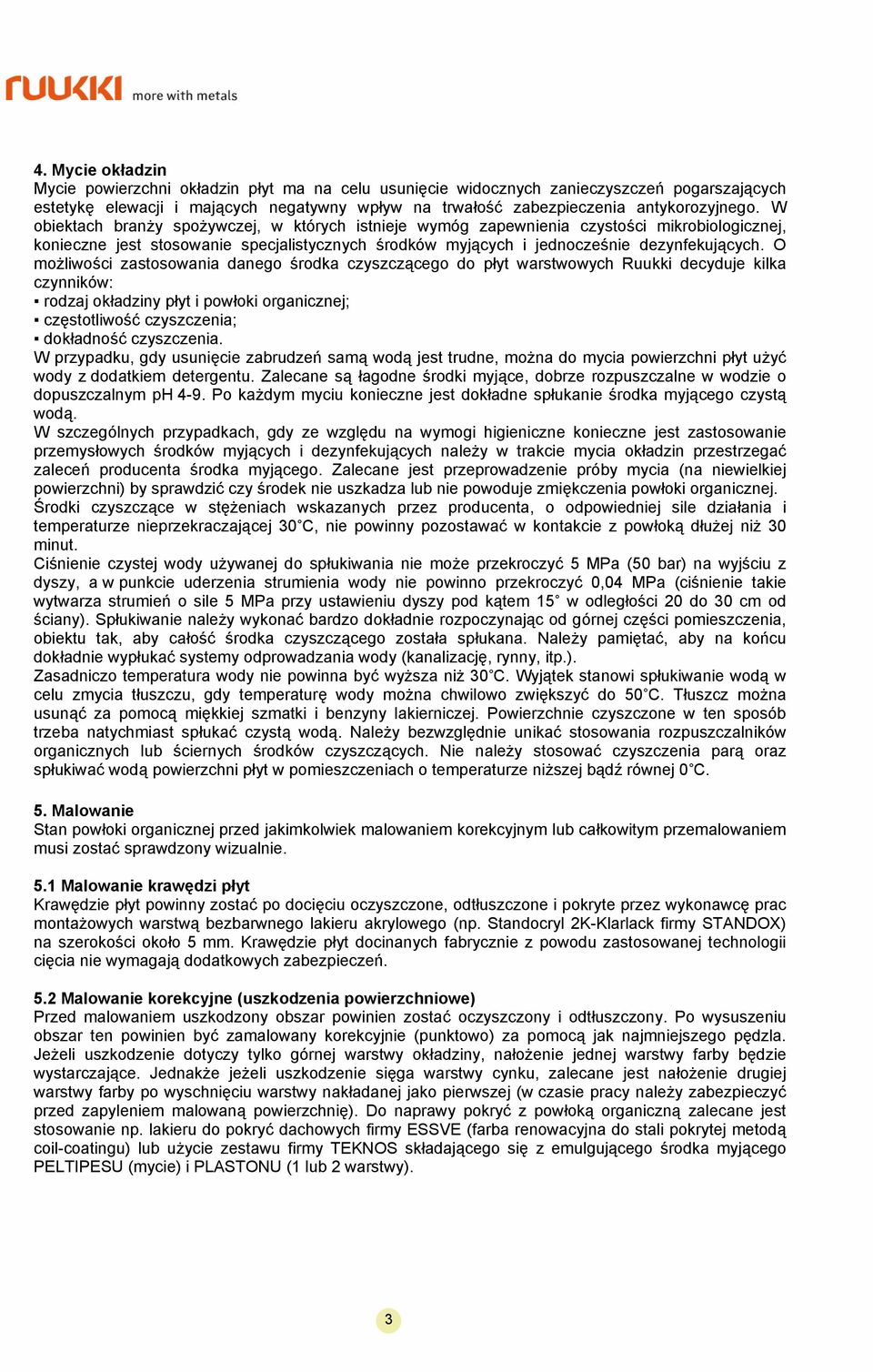 O możliwości zastosowania danego środka czyszczącego do płyt warstwowych Ruukki decyduje kilka czynników: rodzaj okładziny płyt i powłoki organicznej; częstotliwość czyszczenia; dokładność