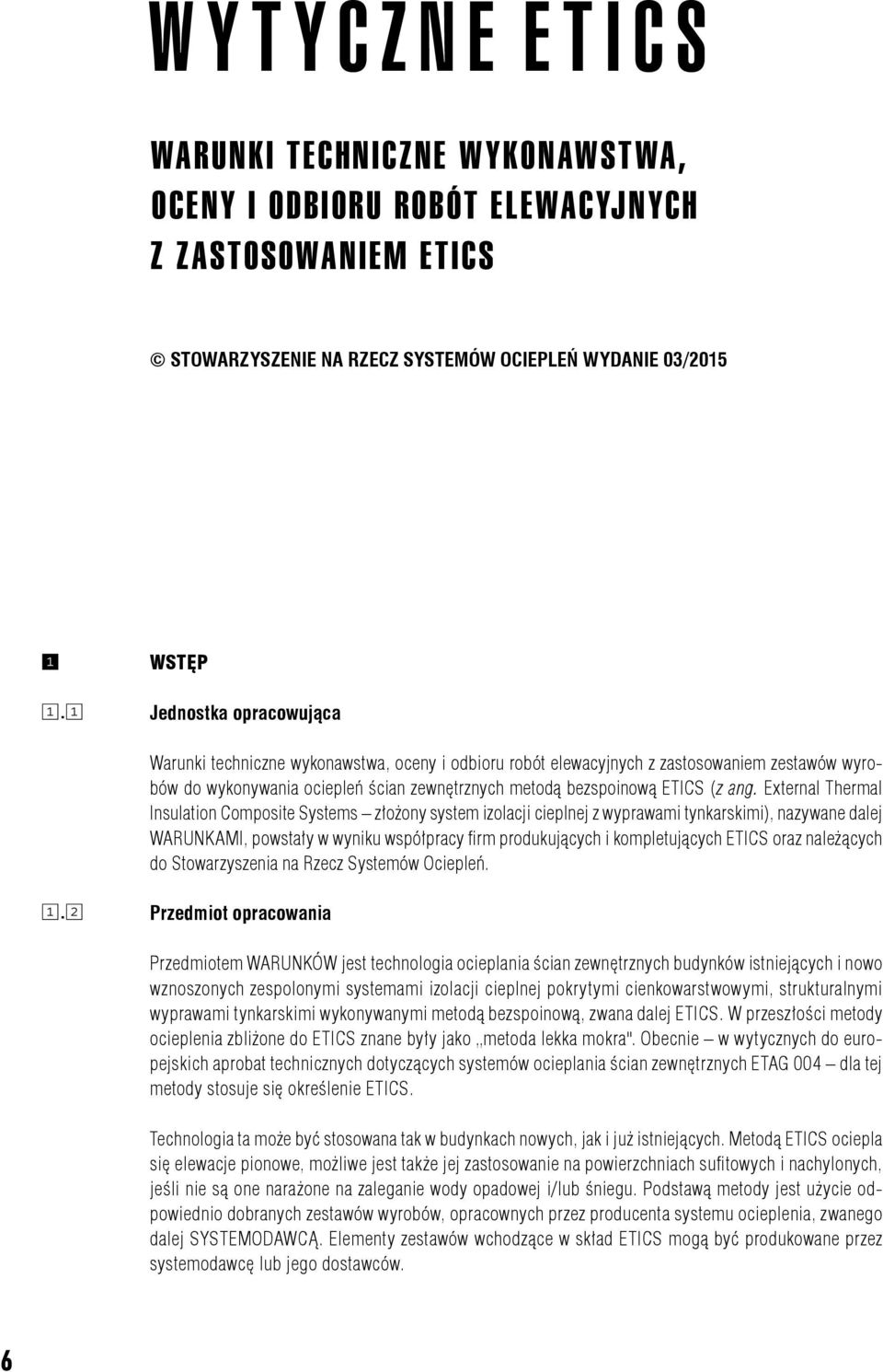 External Thermal Insulation Composite Systems złożony system izolacji cieplnej z wyprawami tynkarskimi), nazywane dalej WARUNKAMI, powstały w wyniku współpracy firm produkujących i kompletujących