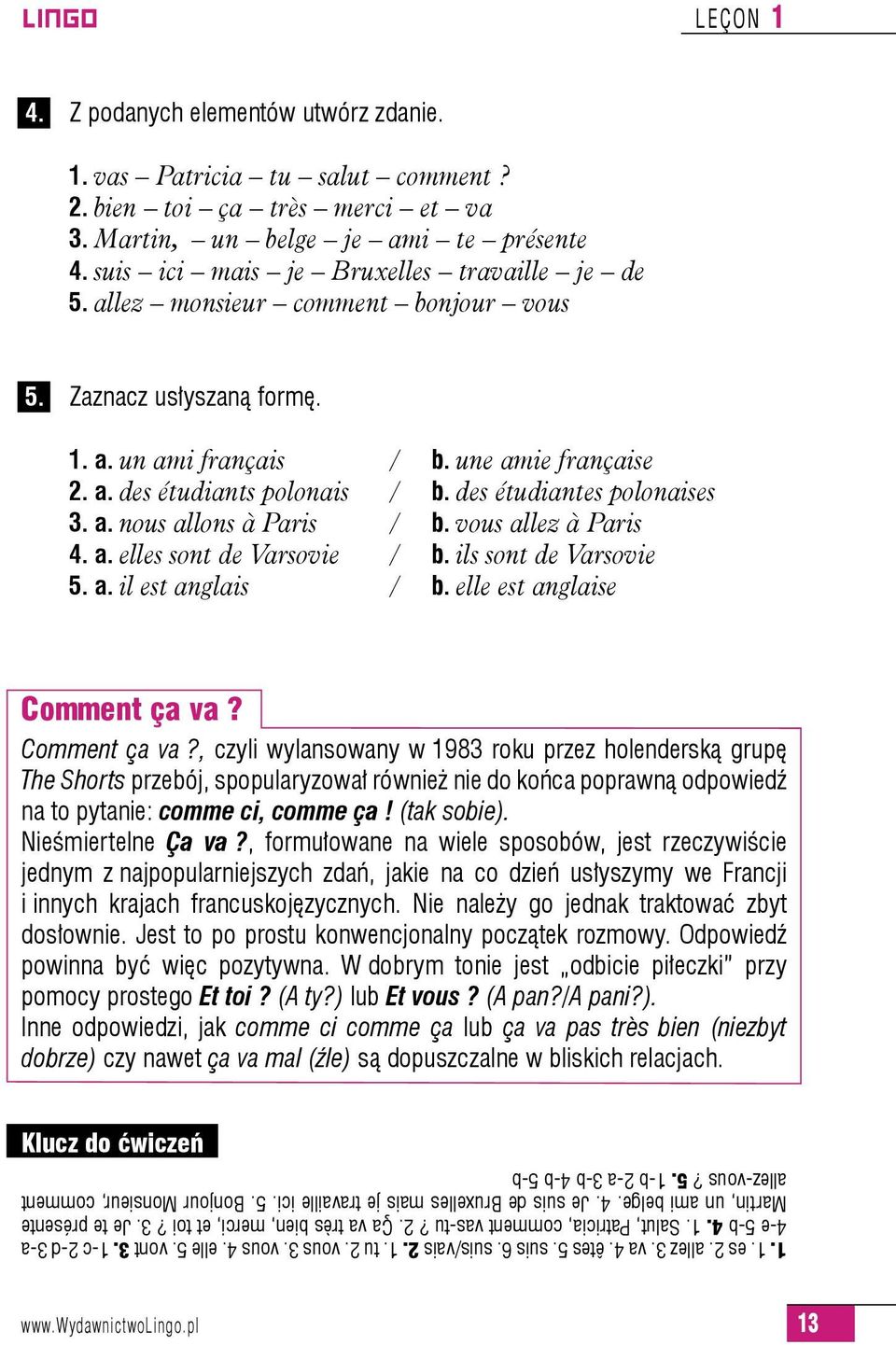 vous allez à Paris 4. a. elles sont de Varsovie / b. ils sont de Varsovie 5. a. il est anglais / b. elle est anglaise Comment ça va?