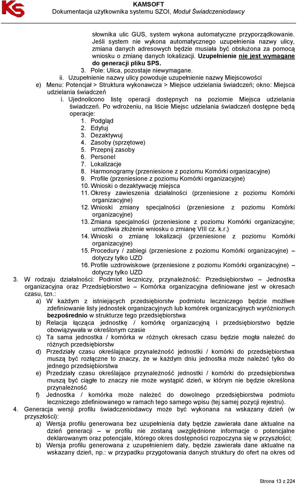 Uzupełnienie nie jest wymagane do generacji pliku SPS. 3. Pole: Ulica, pozostaje niewymagane. ii.