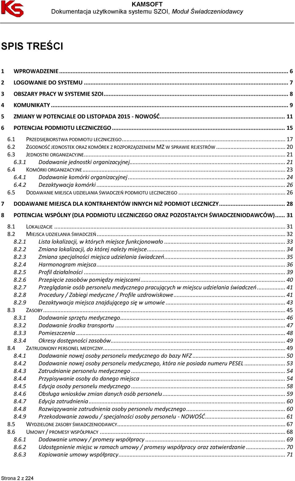 3 JEDNOSTKI ORGANIZACYJNE... 21 6.3.1 Dodawanie jednostki organizacyjnej... 21 6.4 KOMÓRKI ORGANIZACYJNE... 23 6.4.1 Dodawanie komórki organizacyjnej... 24 6.4.2 Dezaktywacja komórki... 26 6.