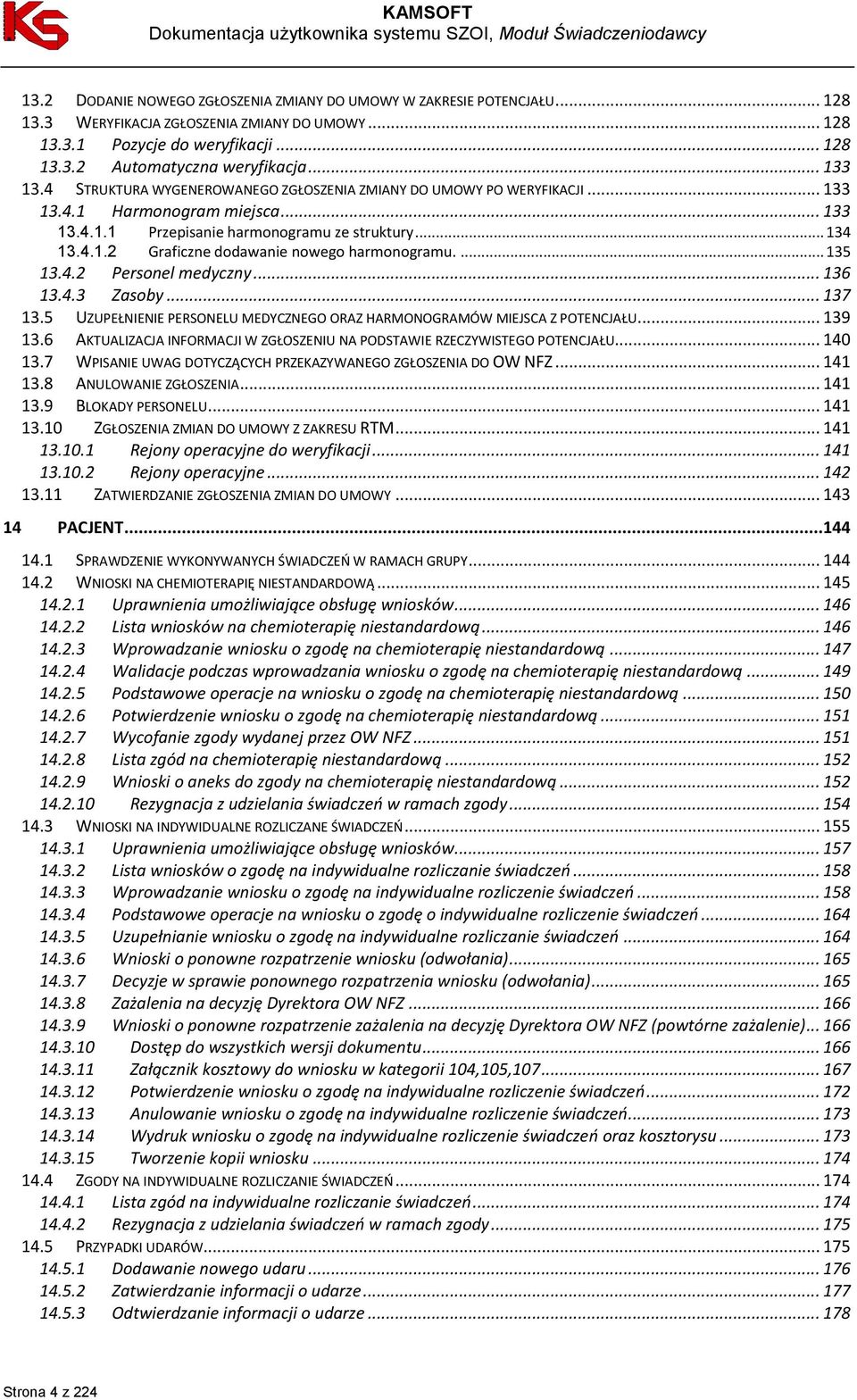 .. 134 Graficzne dodawanie nowego harmonogramu.... 135 13.4.2 Personel medyczny... 136 13.4.3 Zasoby... 137 13.5 UZUPEŁNIENIE PERSONELU MEDYCZNEGO ORAZ HARMONOGRAMÓW MIEJSCA Z POTENCJAŁU... 139 13.