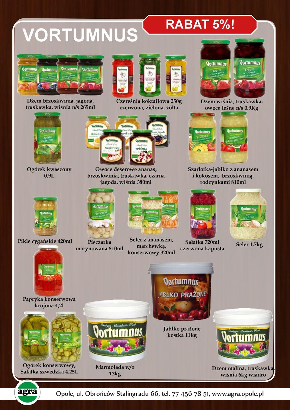 9L Owoce deserowe ananas, brzoskwinia, truskawka, czarna jagoda, wiśnia 380ml Szarlotka-jabłko z ananasem i kokosem, brzoskwinią, rodzynkami 810ml Pikle cygańskie 420ml