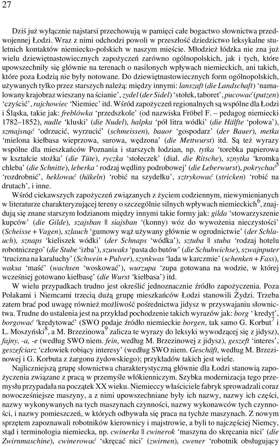 Młodzież łódzka nie zna już wielu dziewiętnastowiecznych zapożyczeń zarówno ogólnopolskich, jak i tych, które upowszechniły się głównie na terenach o nasilonych wpływach niemieckich, ani takich,