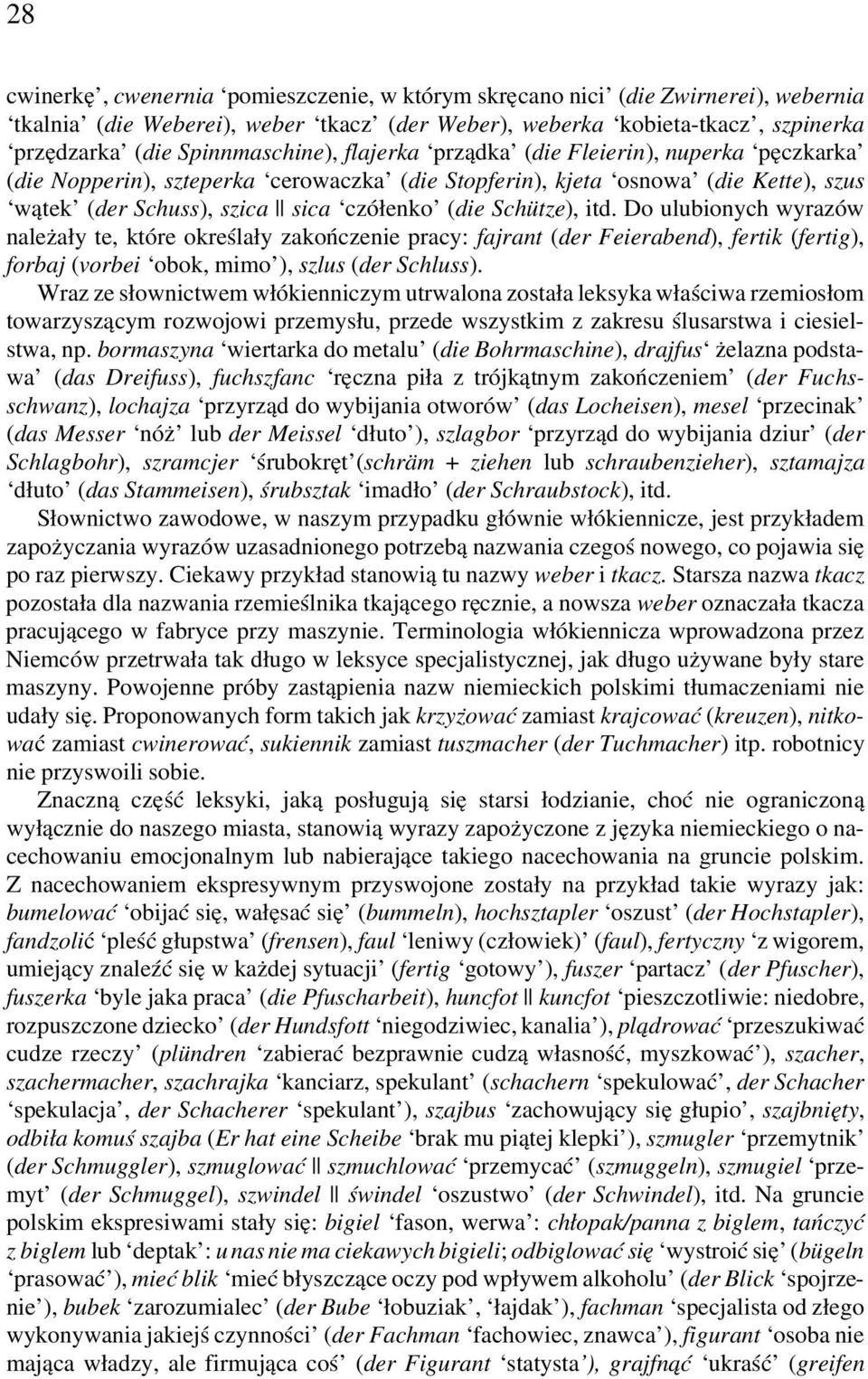 Do ulubionych wyrazów należały te, które określały zakończenie pracy: fajrant (der Feierabend), fertik (fertig), forbaj (vorbei obok, mimo ), szlus (der Schluss).