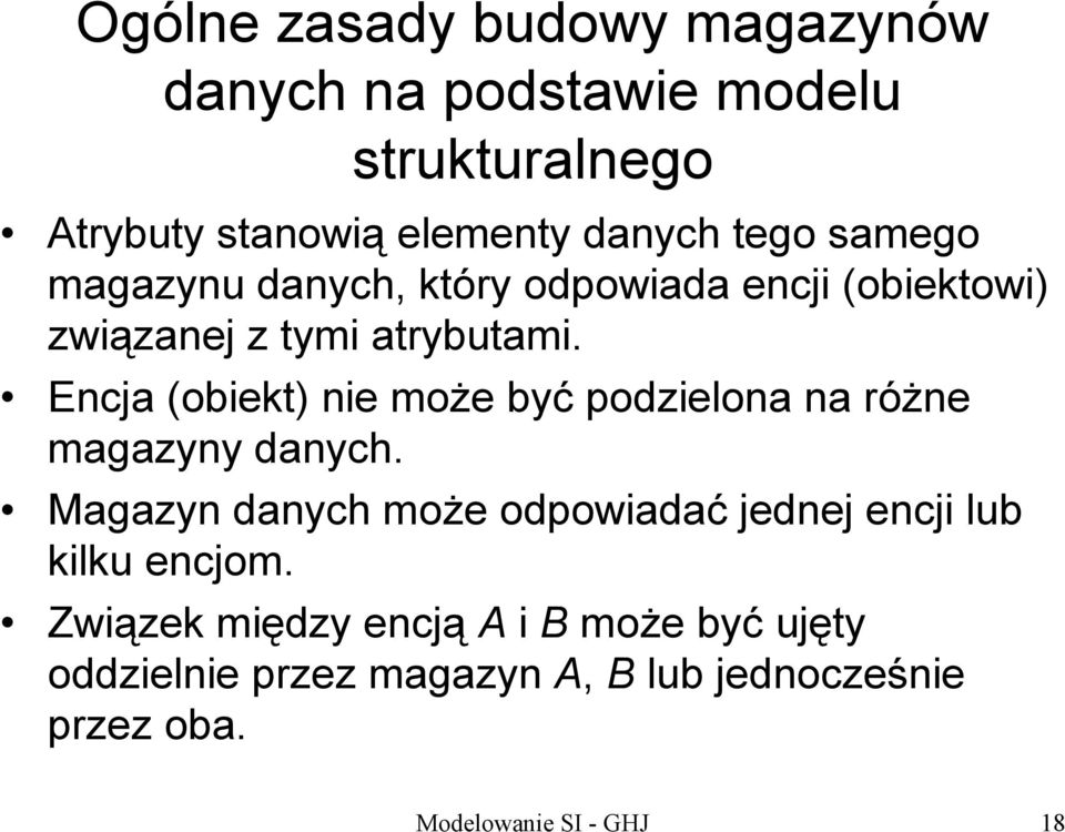 Encja (obiekt) nie może być podzielona na różne magazyny danych.