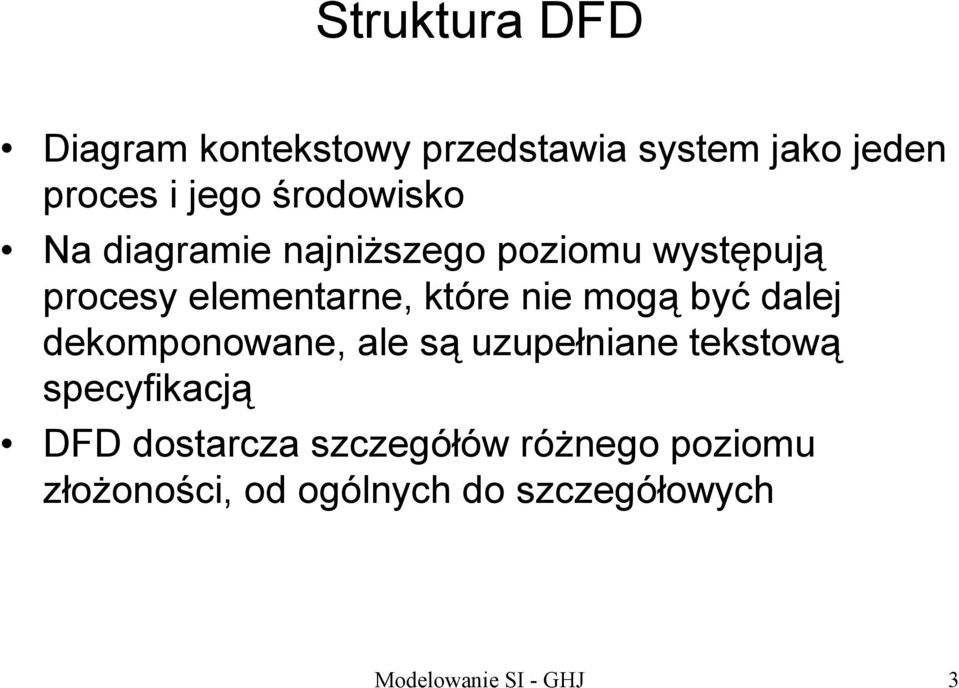 mogą być dalej dekomponowane, ale są uzupełniane tekstową specyfikacją DFD dostarcza