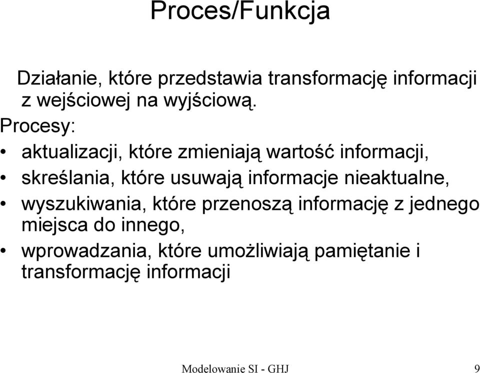 Procesy: aktualizacji, które zmieniają wartość informacji, skreślania, które usuwają