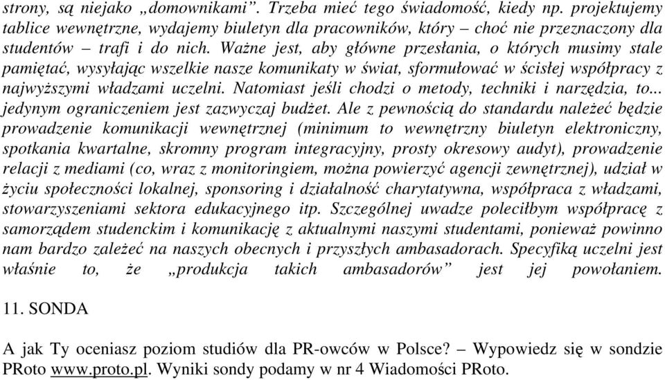 Natomiast jeśli chodzi o metody, techniki i narzędzia, to... jedynym ograniczeniem jest zazwyczaj budżet.