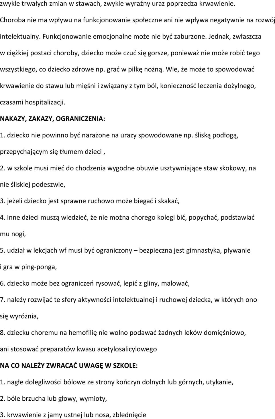 grać w piłkę nożną. Wie, że może to spowodować krwawienie do stawu lub mięśni i związany z tym ból, konieczność leczenia dożylnego, czasami hospitalizacji. NAKAZY, ZAKAZY, OGRANICZENIA: 1.