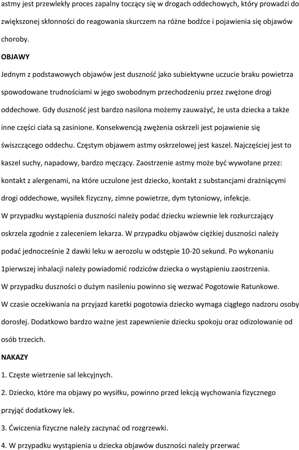 Gdy duszność jest bardzo nasilona możemy zauważyć, że usta dziecka a także inne części ciała są zasinione. Konsekwencją zwężenia oskrzeli jest pojawienie się świszczącego oddechu.