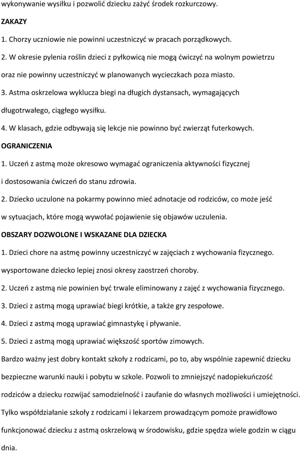 Astma oskrzelowa wyklucza biegi na długich dystansach, wymagających długotrwałego, ciągłego wysiłku. 4. W klasach, gdzie odbywają się lekcje nie powinno być zwierząt futerkowych. OGRANICZENIA 1.