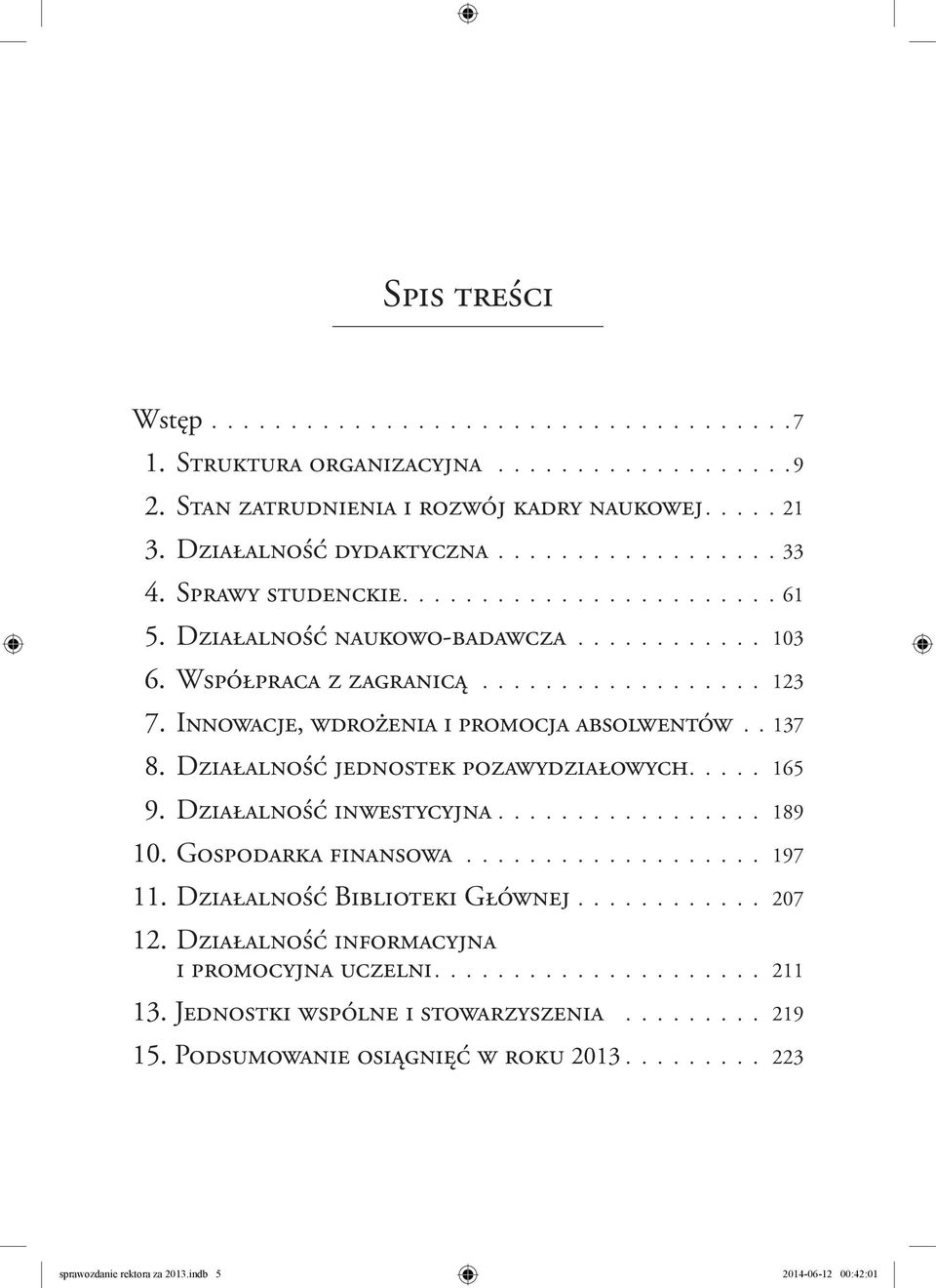 Działalność jednostek pozawydziałowych. 165 9. Działalność inwestycyjna. 189 10. Gospodarka finansowa. 197 11. Działalność Biblioteki Głównej. 207 12.