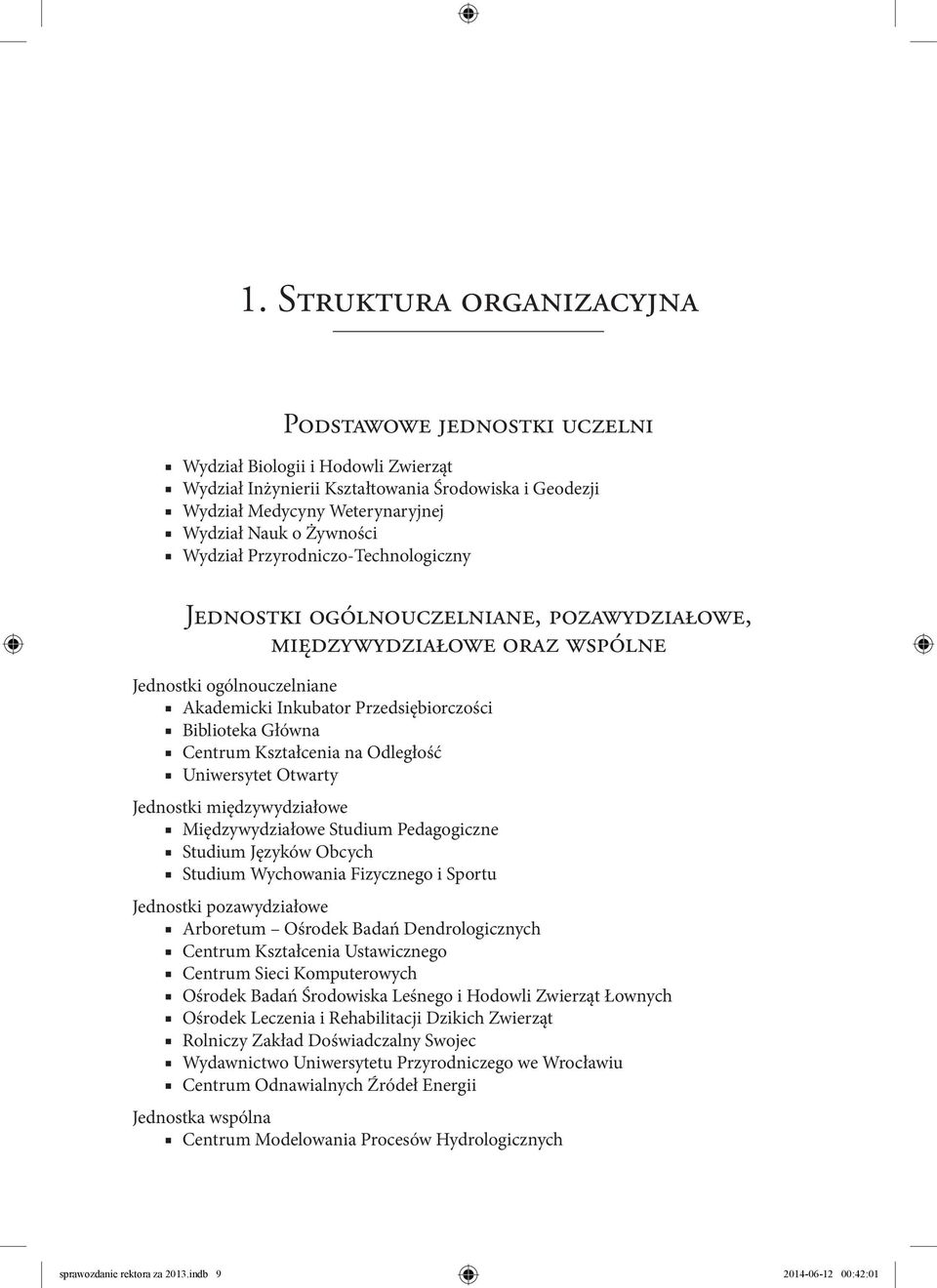 Wydział Przyrodniczo-Technologiczny Jednostki ogólnouczelniane, pozawydziałowe, międzywydziałowe oraz wspólne Jednostki ogólnouczelniane Akademicki Inkubator Przedsiębiorczości Biblioteka Główna