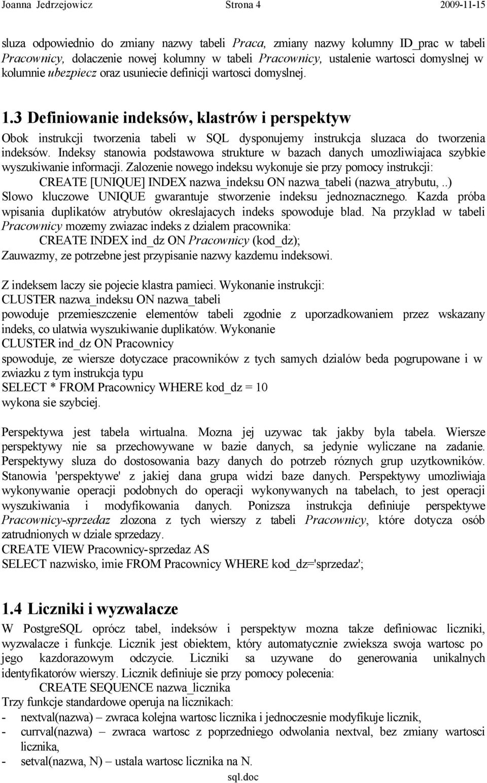 3 Definiowanie indeksów, klastrów i perspektyw Obok instrukcji tworzenia tabeli w SQL dysponujemy instrukcja sluzaca do tworzenia indeksów.