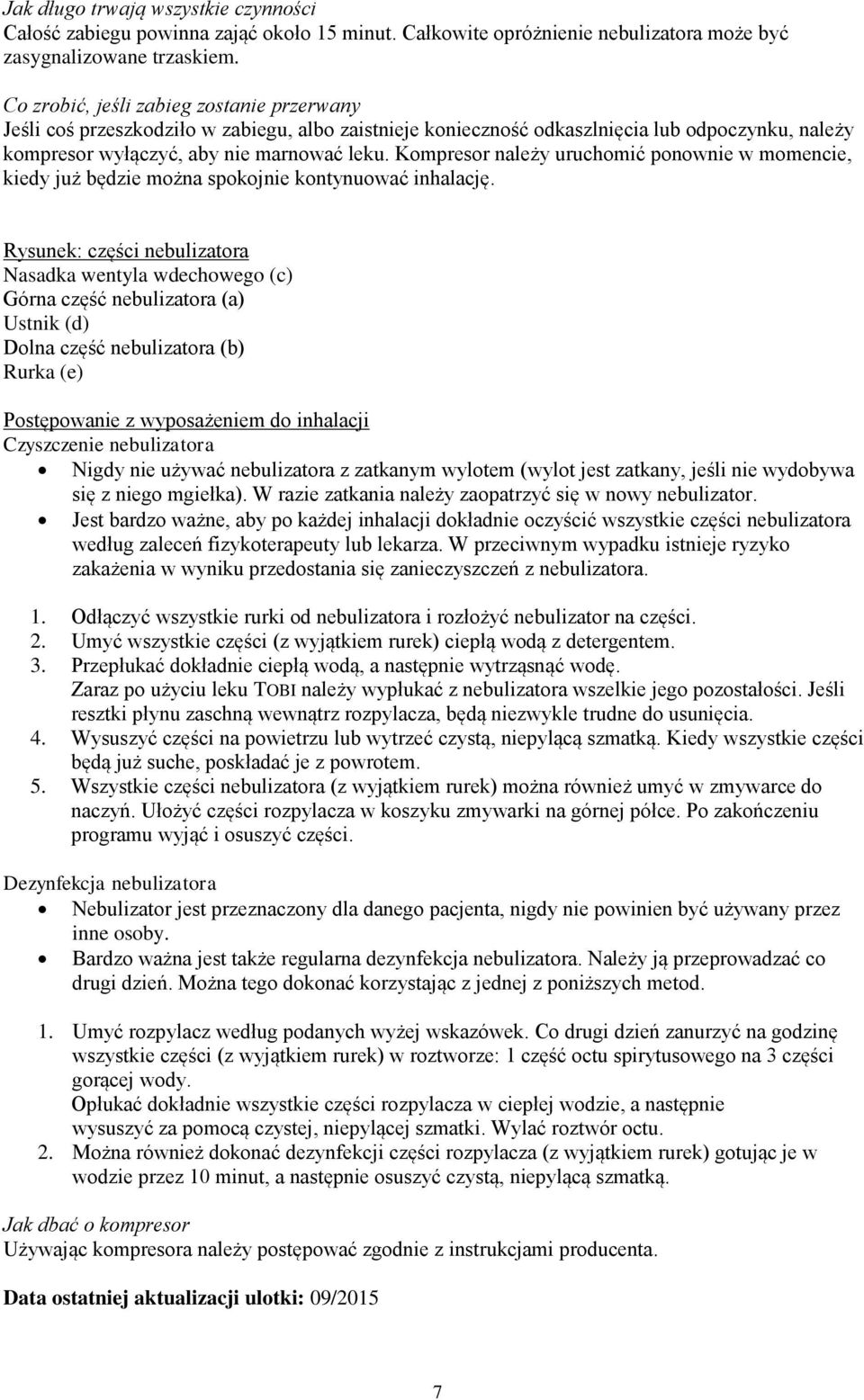 Kompresor należy uruchomić ponownie w momencie, kiedy już będzie można spokojnie kontynuować inhalację.