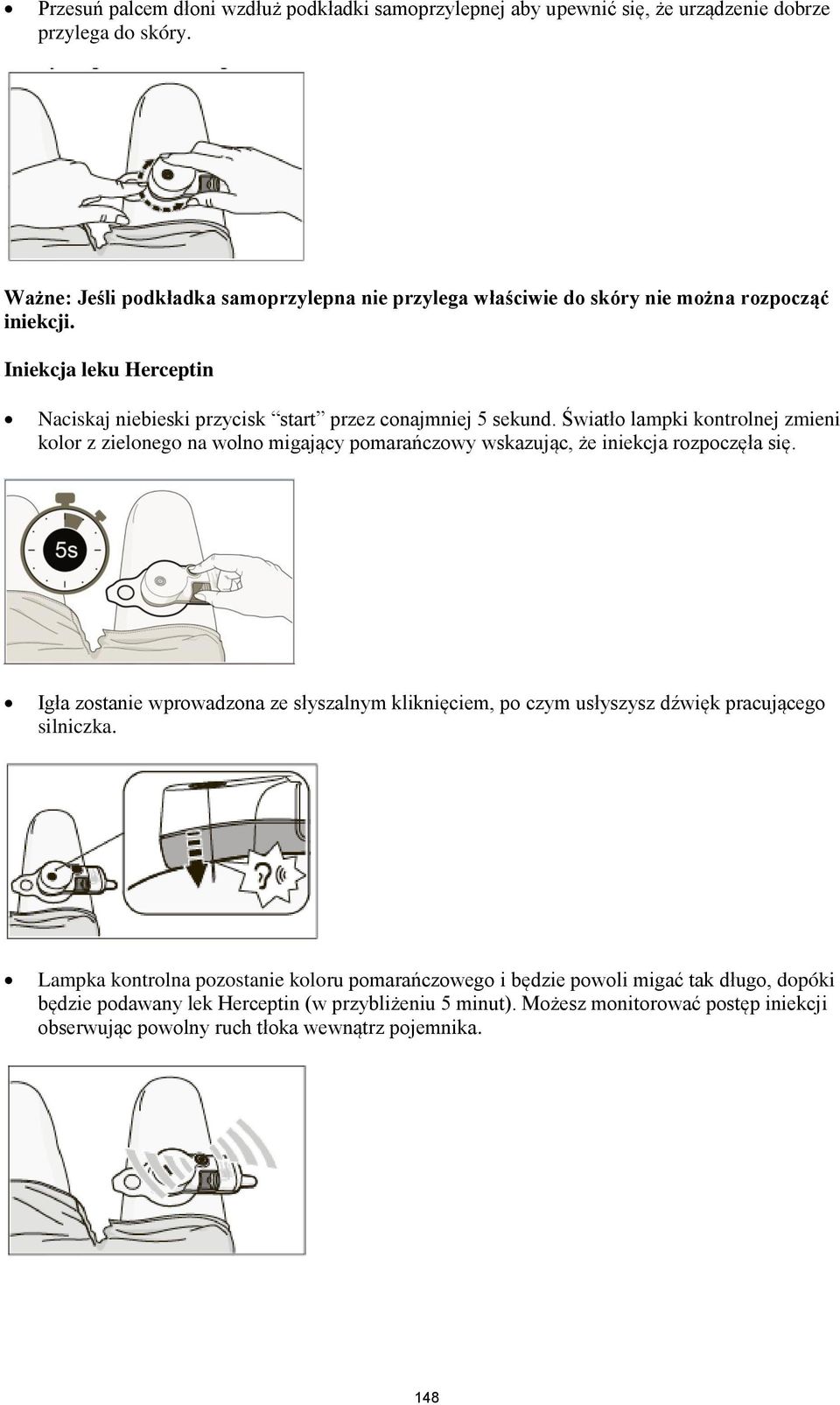 Światło lampki kontrolnej zmieni kolor z zielonego na wolno migający pomarańczowy wskazując, że iniekcja rozpoczęła się.