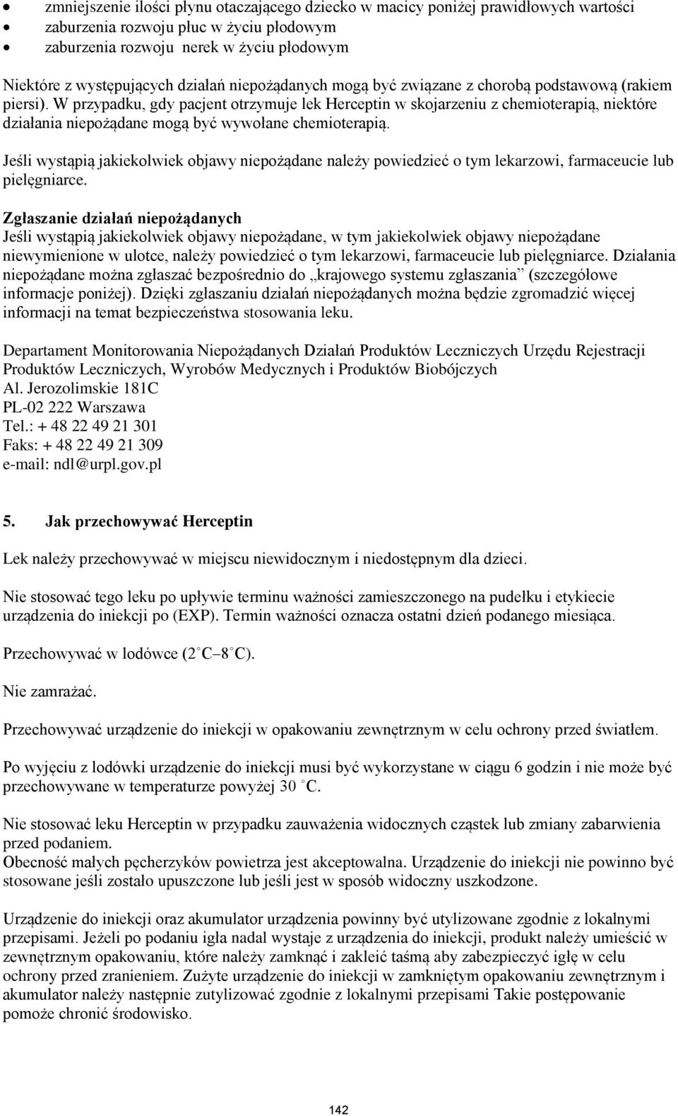 W przypadku, gdy pacjent otrzymuje lek Herceptin w skojarzeniu z chemioterapią, niektóre działania niepożądane mogą być wywołane chemioterapią.