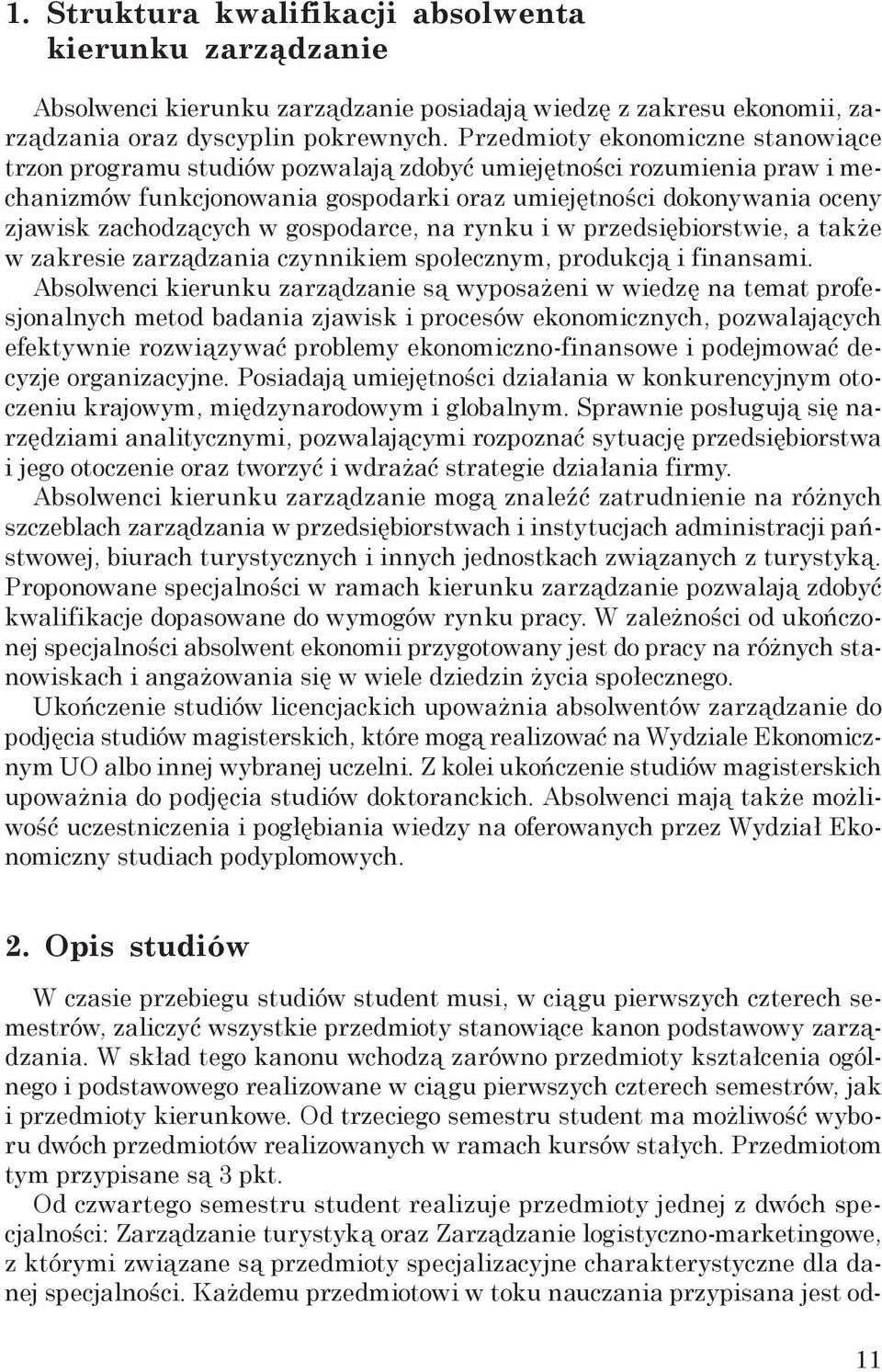 w gospodarce, na rynku i w przedsiębiorstwie, a także w zakresie zarządzania czynnikiem społecznym, produkcją i finansami.