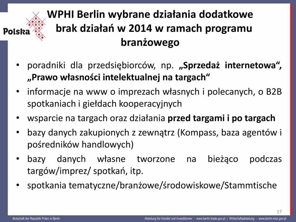 giełdach kooperacyjnych wsparcie na targach oraz działania przed targami i po targach bazy danych zakupionych z zewnątrz (Kompass, baza