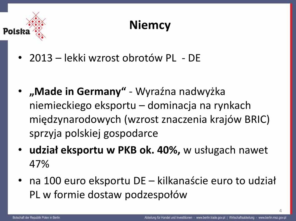 krajów BRIC) sprzyja polskiej gospodarce udział eksportu w PKB ok.