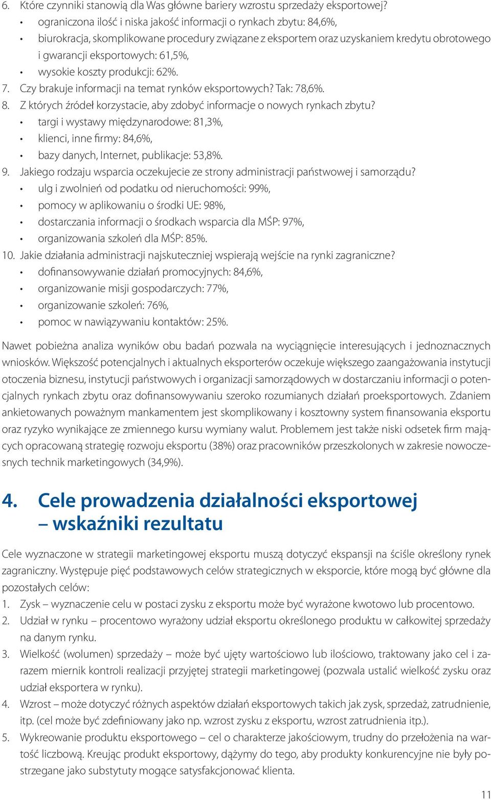 wysokie koszty produkcji: 62%. 7. Czy brakuje informacji na temat rynków eksportowych? Tak: 78,6%. 8. Z których źródeł korzystacie, aby zdobyć informacje o nowych rynkach zbytu?