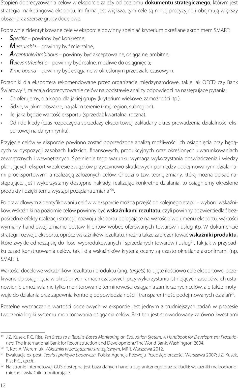 Poprawnie zidentyfikowane cele w eksporcie powinny spełniać kryterium określane akronimem SMART: Specific powinny być konkretne; Measurable powinny być mierzalne; Acceptable/ambitious powinny być