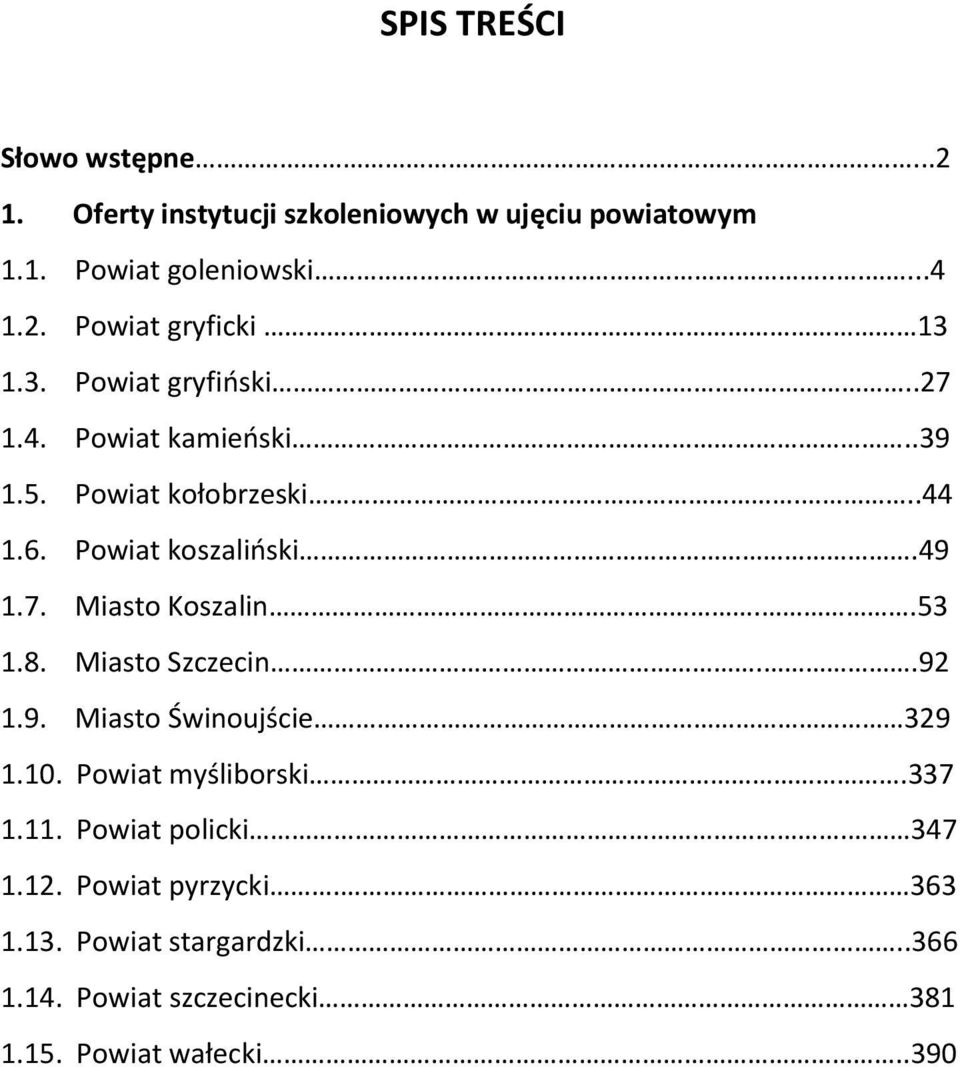 . Miasto Koszalin..53 1.8. Miasto Szczecin..92 1.9. Miasto Świnoujście 329 1.10. Powiat myśliborski.33 1.11.