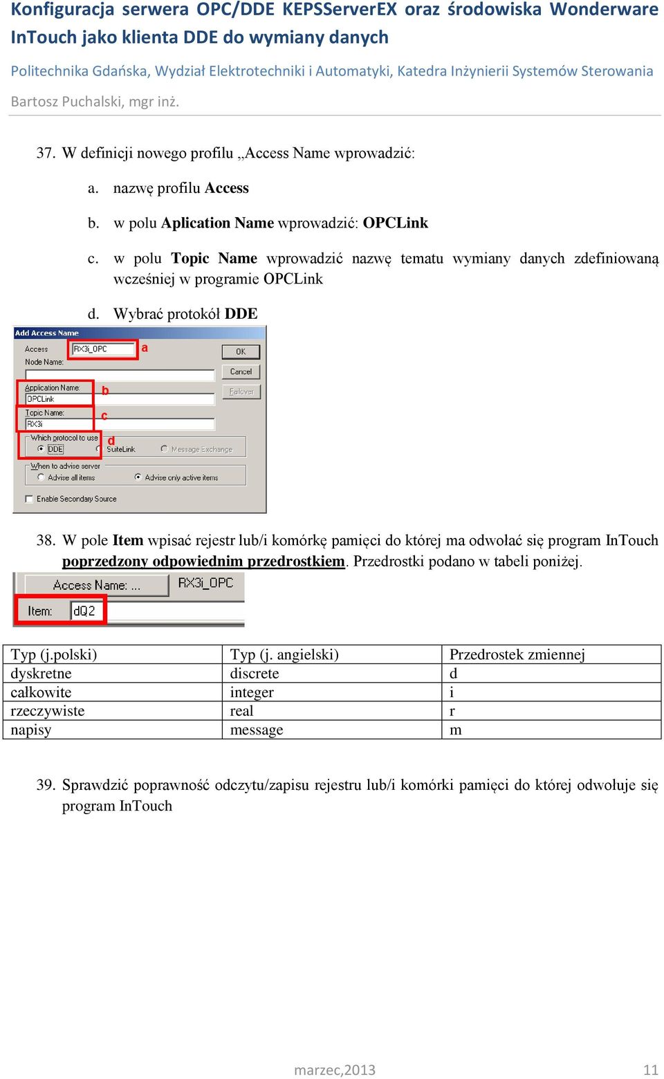 W pole Item wpisać rejestr lub/i komórkę pamięci do której ma odwołać się program InTouch poprzedzony odpowiednim przedrostkiem. Przedrostki podano w tabeli poniżej.