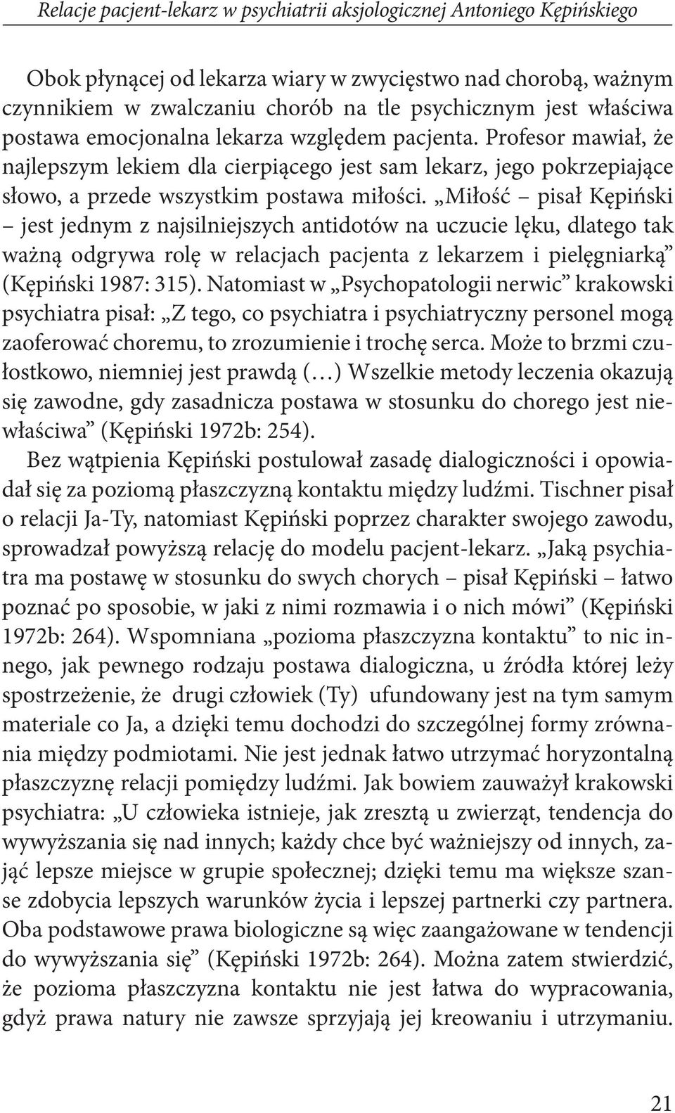 Miłość pisał Kępiński jest jednym z najsilniejszych antidotów na uczucie lęku, dlatego tak ważną odgrywa rolę w relacjach pacjenta z lekarzem i pielęgniarką (Kępiński 1987: 315).