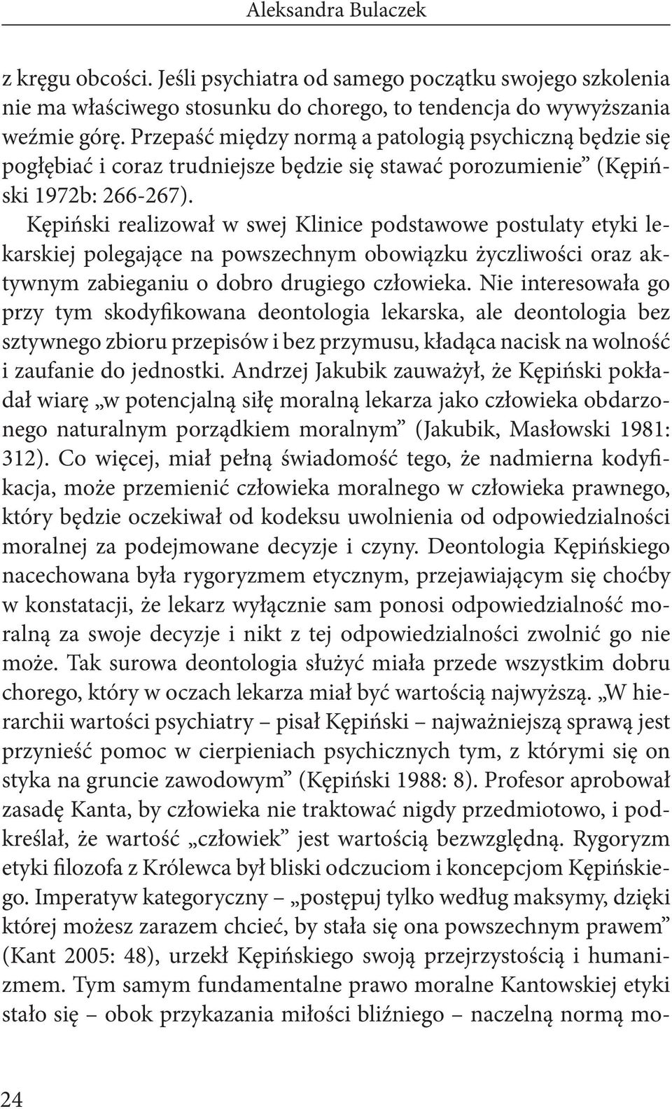 Kępiński realizował w swej Klinice podstawowe postulaty etyki lekarskiej polegające na powszechnym obowiązku życzliwości oraz aktywnym zabieganiu o dobro drugiego człowieka.