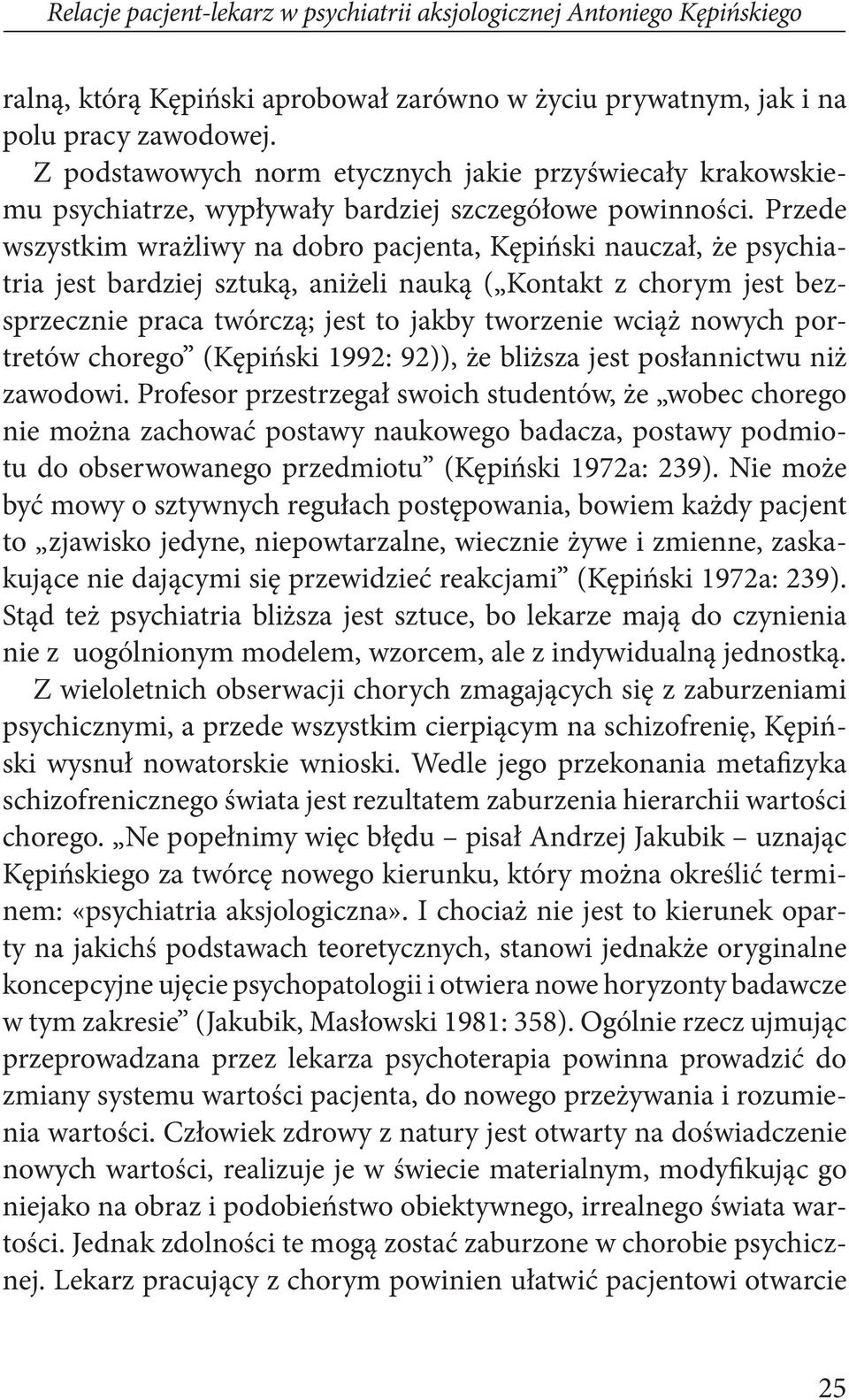 Przede wszystkim wrażliwy na dobro pacjenta, Kępiński nauczał, że psychiatria jest bardziej sztuką, aniżeli nauką ( Kontakt z chorym jest bezsprzecznie praca twórczą; jest to jakby tworzenie wciąż