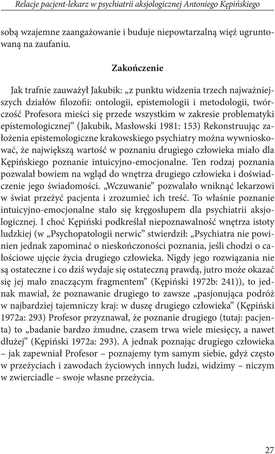 zakresie problematyki epistemologicznej (Jakubik, Masłowski 1981: 153) Rekonstruując założenia epistemologiczne krakowskiego psychiatry można wywnioskować, że największą wartość w poznaniu drugiego