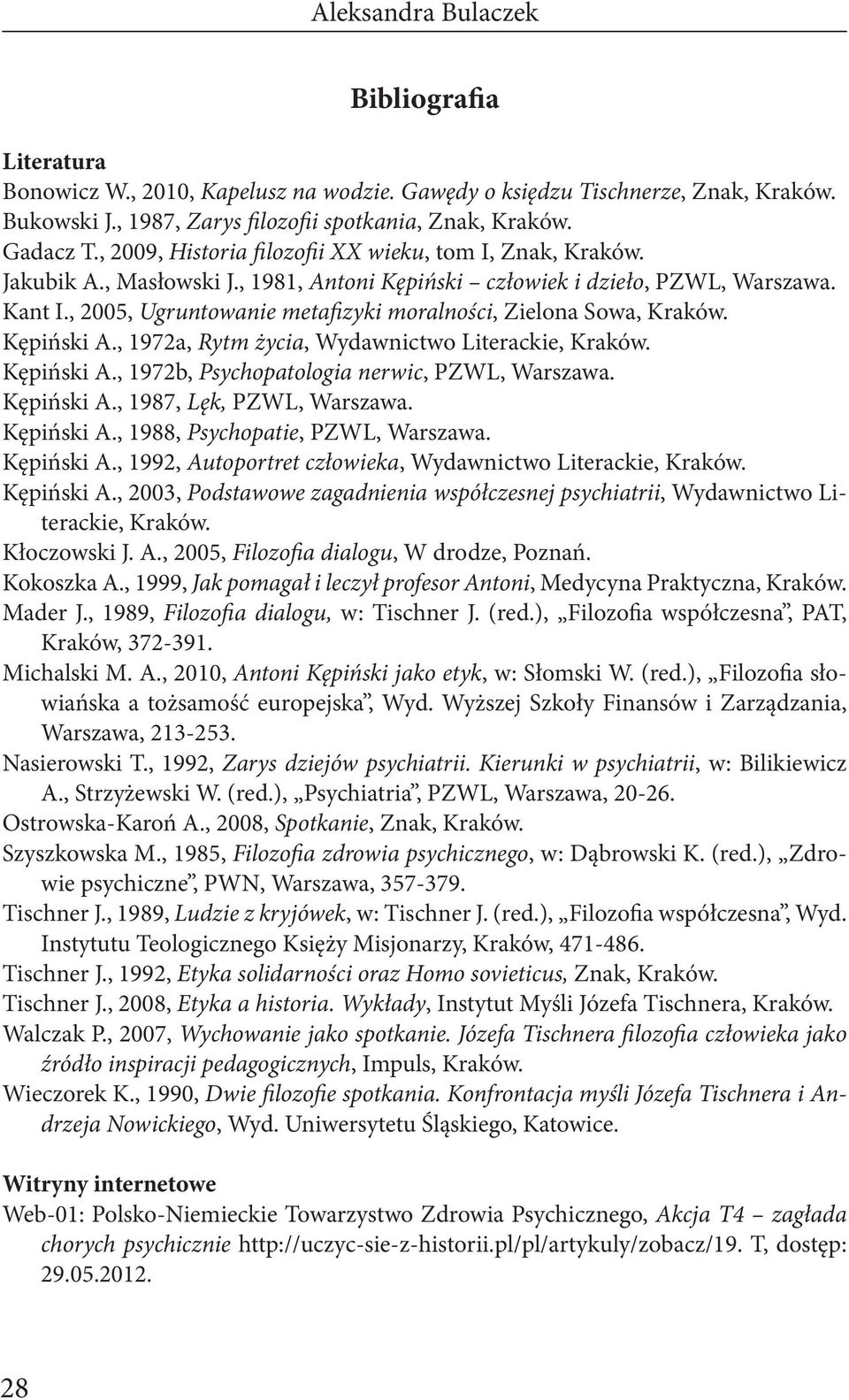 , 2005, Ugruntowanie metafizyki moralności, Zielona Sowa, Kraków. Kępiński A., 1972a, Rytm życia, Wydawnictwo Literackie, Kraków. Kępiński A., 1972b, Psychopatologia nerwic, PZWL, Warszawa.