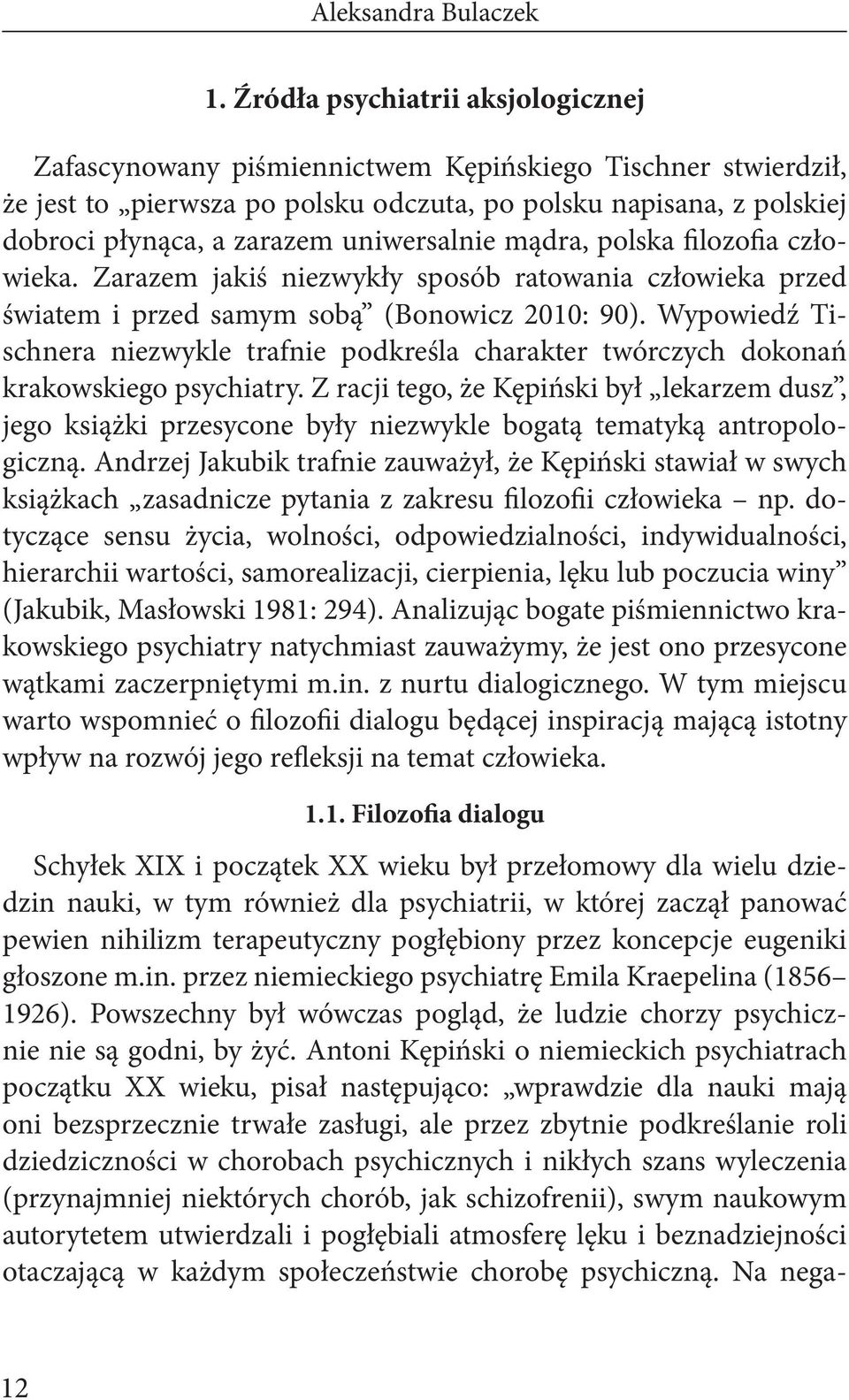 uniwersalnie mądra, polska filozofia człowieka. Zarazem jakiś niezwykły sposób ratowania człowieka przed światem i przed samym sobą (Bonowicz 2010: 90).