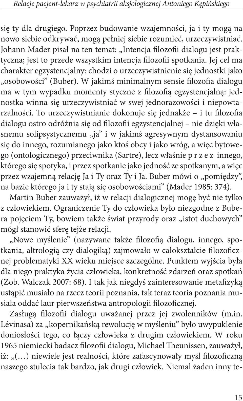 Johann Mader pisał na ten temat: Intencja filozofii dialogu jest praktyczna; jest to przede wszystkim intencja filozofii spotkania.