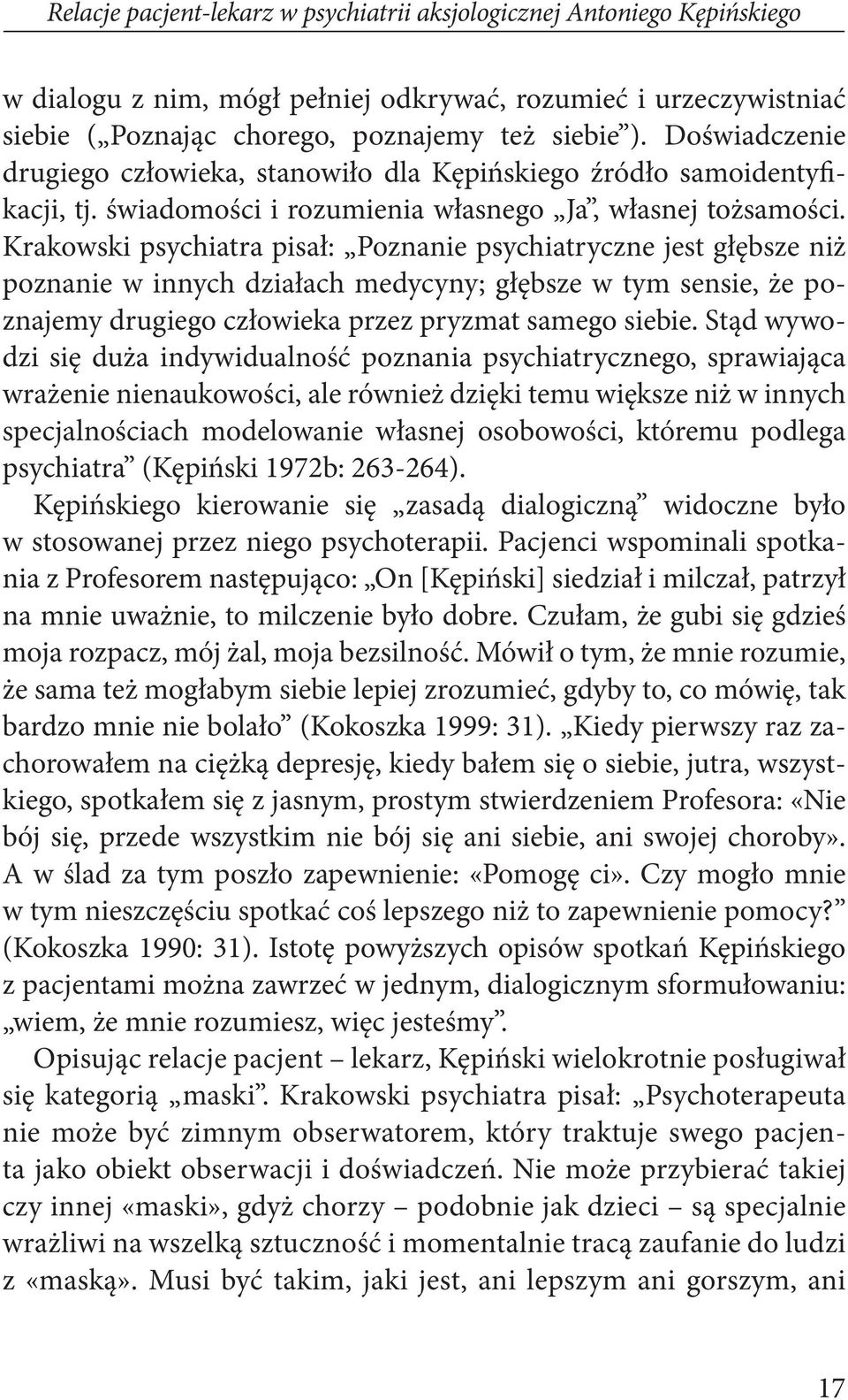 Krakowski psychiatra pisał: Poznanie psychiatryczne jest głębsze niż poznanie w innych działach medycyny; głębsze w tym sensie, że poznajemy drugiego człowieka przez pryzmat samego siebie.