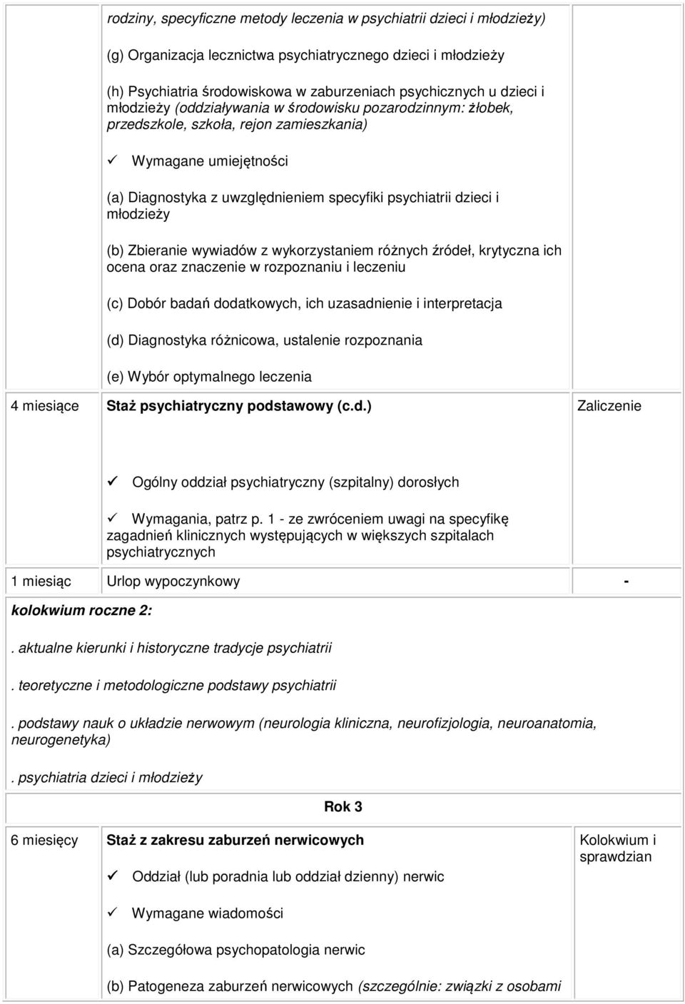 (b) Zbieranie wywiadów z wykorzystaniem różnych źródeł, krytyczna ich ocena oraz znaczenie w rozpoznaniu i leczeniu (c) Dobór badań dodatkowych, ich uzasadnienie i interpretacja (d) Diagnostyka
