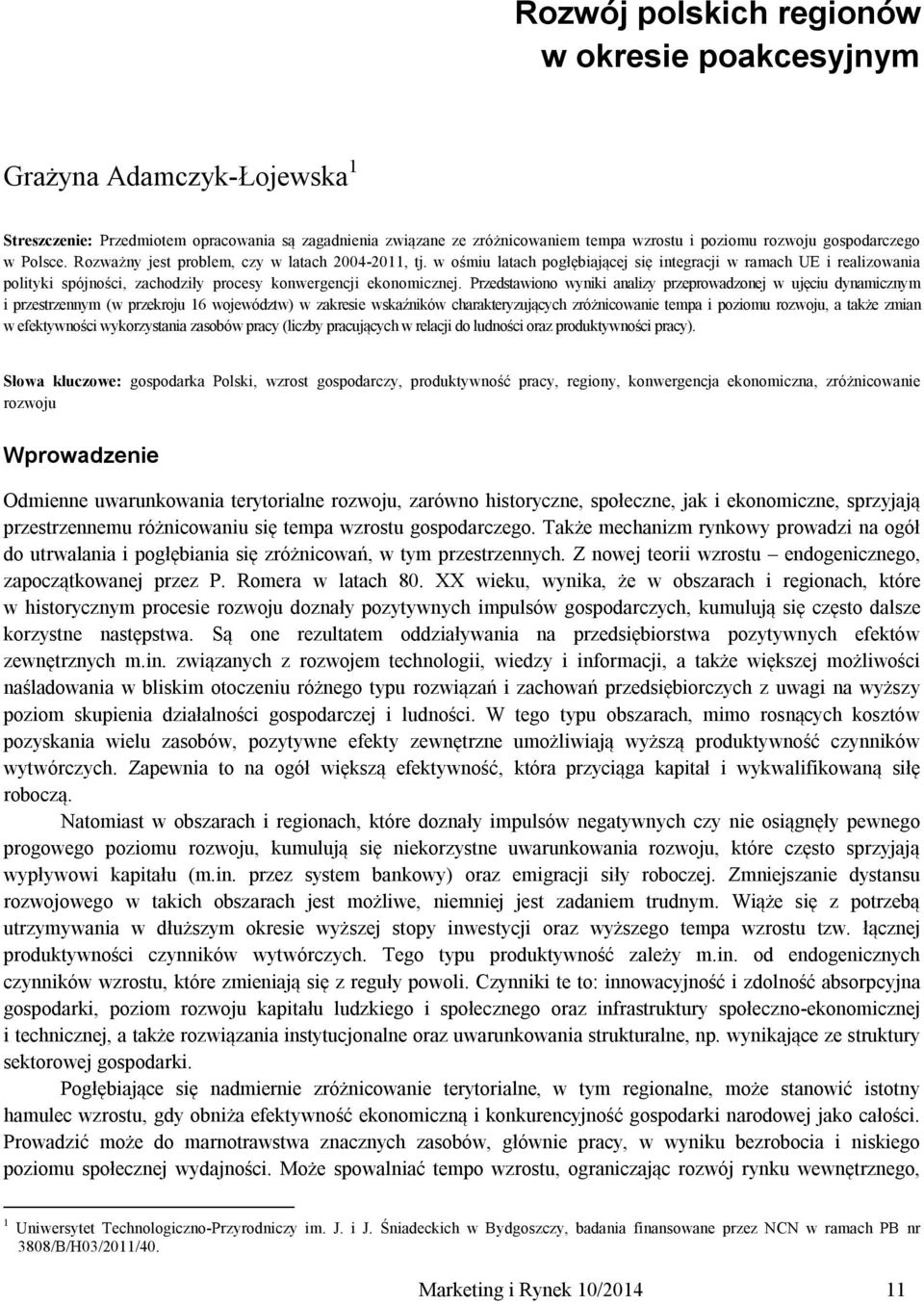 w ośmiu latach pogłębiającej się integracji w ramach UE i realizowania polityki spójności, zachodziły procesy konwergencji ekonomicznej.